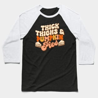 Thick Thighs Pumpkin Pies Autumn Thanksgiving Groovy Retro Baseball T-Shirt